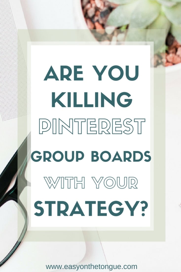 Are your killing Pinterest Group Boards with your strategy Click to read what you are doing wrong on www.easyonthetongue.com  How to start a blog – 30+ Free and Paid Bloggers Courses