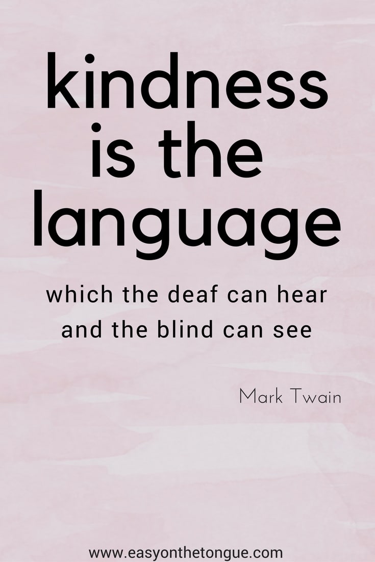kindnessis a language Quotes to inspire you to reach out to the broken, the needy…be kind, each and every day