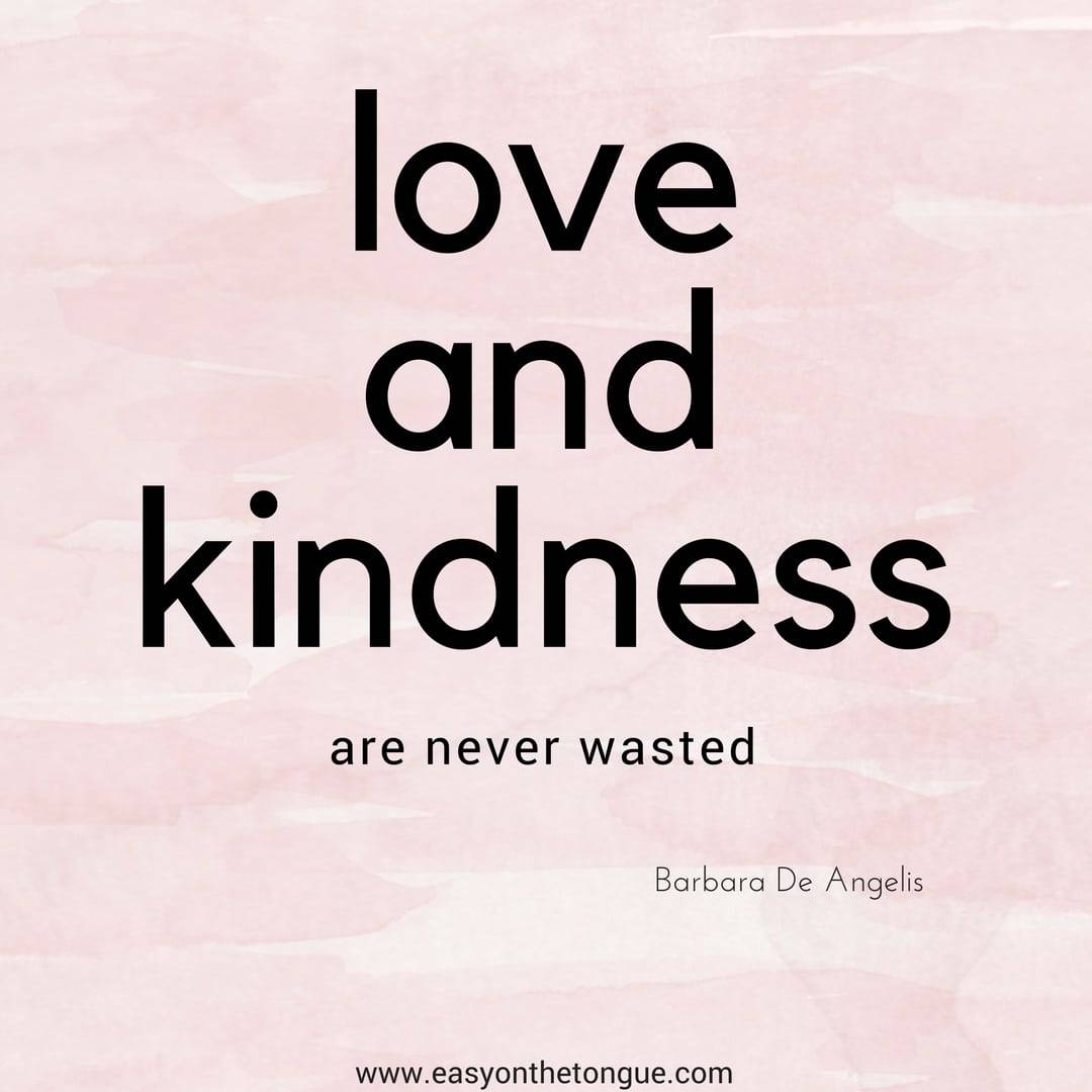 loveandkindness Quotes to inspire you to reach out to the broken, the needy…be kind, each and every day