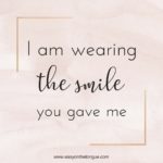 Inspiration Quote I am wearing the smile you gave me 1 150x150 101 I LOVE YOU Notes in a Jar