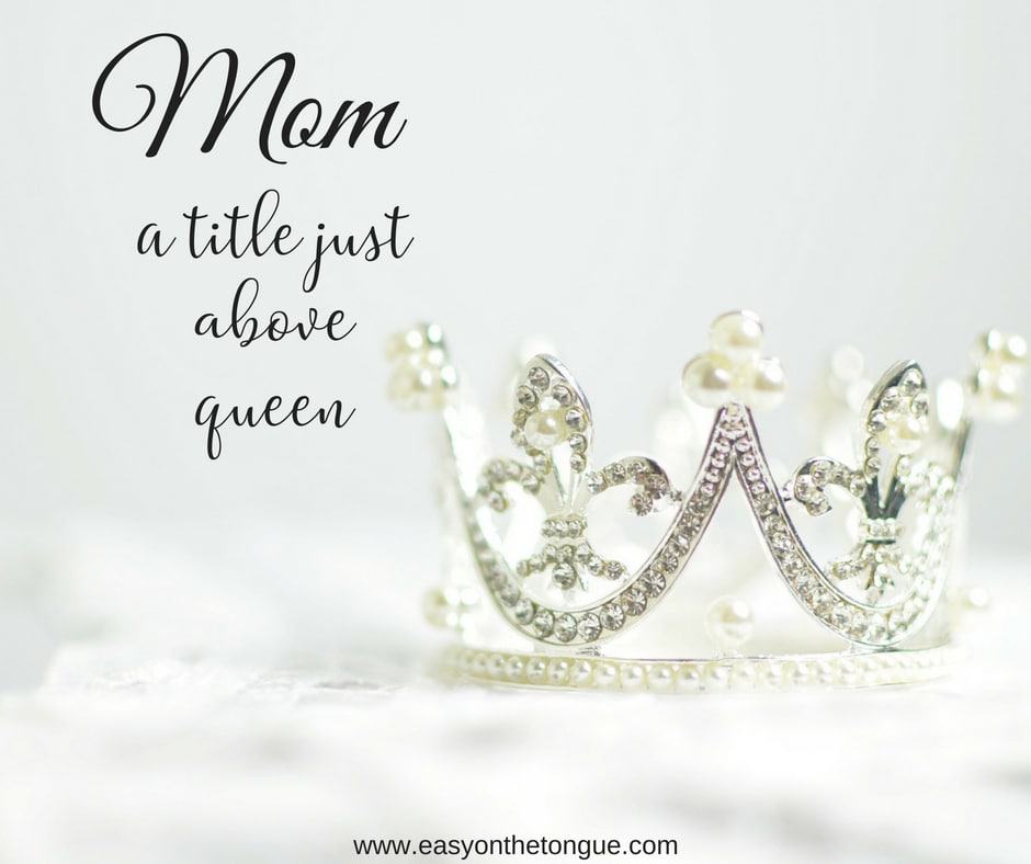 Mom a title just above queen Quote Best Mom Quotes to Download and Share
