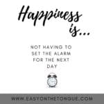 Happiness is not having to set the alarm for the next day bestweekendquotes weekendquotes 150x150 Best weekend quotes to recharge and enjoy!