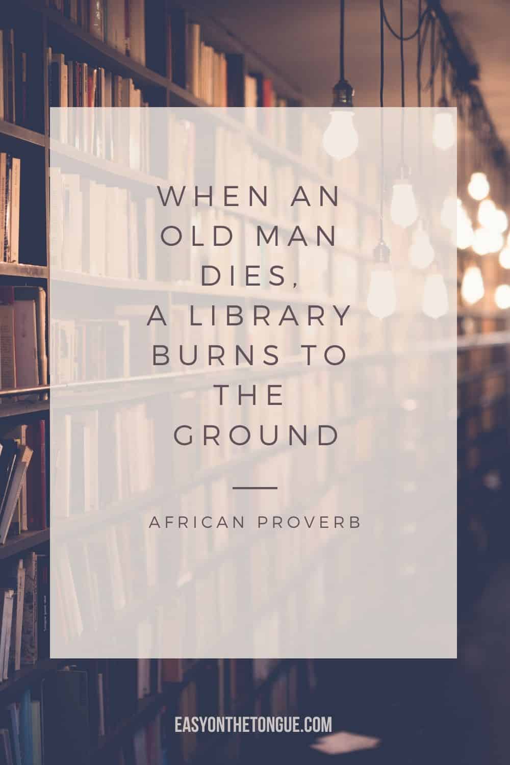 Wise word quotes When an old man dies a library burns to the ground. quotes wisewordquotes africanproverb 1 Wise Word Quotes, Life Lesson and Well  Said Quotes