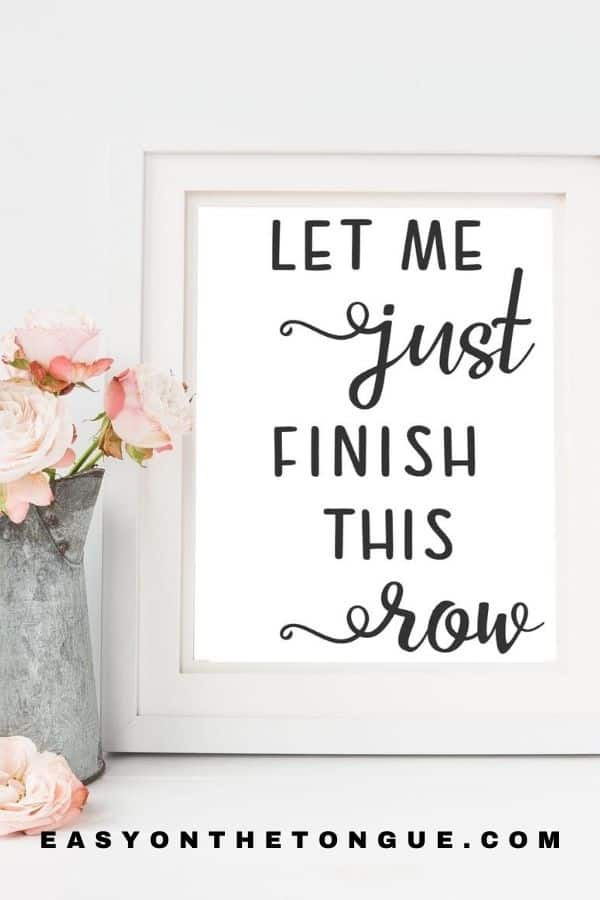 Let me just finish this row free printable for knitters and crocheters. freecrochetprintable freeknitprintable freeprintable  Let me just finish this row, Free Printable